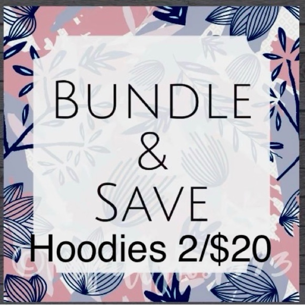 Bundle 2/$20 on applicable listed hoodies!!